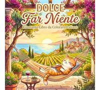 Dolce Far Niente - Libro da colorare rilassante ispirato all’Italia: Libro da colorare sull’Italia con oltre 40 illustrazioni rilassanti, in stile ... e adulti, ispirato alla dolce vita italiana