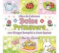Dolce Primavera: Libro da Colorare con Disegni Semplici e Linee Spesse