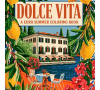 Dolce Vita: A Euro Summer Coloring Book for Adults: 20 Detailed Scenes of Italian Villas, Markets, Coastal Life and La Bella Vita - Perfect for Stress Relief and Relaxation