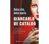 Dolce vita, dolce morte | Giancarlo De Cataldo