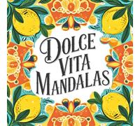 Dolce Vita Mandalas: Relaxing Italian Coloring Book - 40+ Mediterranean Mandalas with Lemons, Wine, Vespas, and the Art of Dolce Far Niente