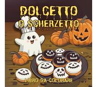 Dolcetto o Scherzetto: Libro da colorare per ragazzi ed adulti, con personaggi adorabili e inquietanti, disegni di differenti livelli di difficoltà, per il relax e il sollievo dallo stress..