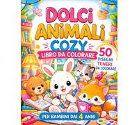 Dolci Animali Cozy: 50 Disegni Teneri e Rilassanti | Animali Adorabili da Colorare | Età 4+ (Leo Magia - Coloriamo insieme)