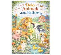 Dolci animali della fattoria: Un libro da colorare progettato con amore per i bambini - con un bonus online disponibile in 5 lingue: tedesco, inglese, ... e italiano (The Fantasy Animals Series)