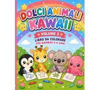 Dolci Animali Kawaii Volume 2: Nuovi animali kawaii da colorare - Disegni grandi e semplici per bambini piccoli - Perfetto per sviluppare creatività e rilassarsi