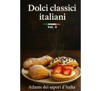 Dolcì classici italiani: Ricette tradizionali di pasticceria e dessert regionali: torte, biscotti, creme e dolci al cucchiaio della tradizione ... della tradizione italiana da nord a sud)