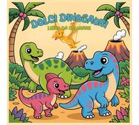 Dolci Dinosauri: Simpatici Dinosauri, Disegni Semplici e Divertenti, Creatività, Fantasia e Apprendimento Per Tutte le Età