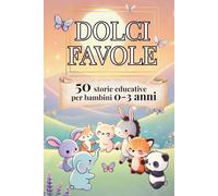 DOLCI FAVOLE - 50 brevi storie educative illustrate a colori per bambini 0-3 anni: Un magico viaggio intorno al mondo con tanti cuccioli buffi e suoni divertenti.
