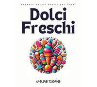 Dolci Freschi: Dessert Gelati Facili per Tutti