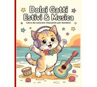 Dolci Gatti Estivi & Musica - Libro da Colorare Rilassante per Bambini: Disegni semplici e belli, audaci e unici.