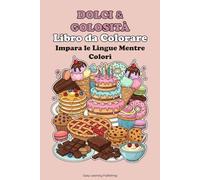 "Dolci & Golosità" Libro da Colorare, Impara le lingue mentre colori.: Educational activity book for children 2-10, Fun Learning, Easy Words & ... Vocabulary Builder & Developmental Tool
