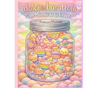 Dolci in Barattolo: Un Mondo da colorare (Mondi Sotto vetro)