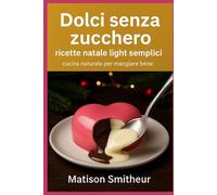 Dolci senza zucchero ricette natale light semplici: Cucina naturale per mangiare bene