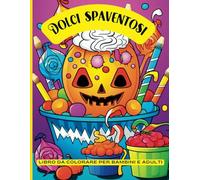 Dolci Spaventosi Libro da colorare per bambini e adulti: Spettrale e dolce. Colora e scopri il lato divertente di Halloween. 106 pagine di divertenti pagine da colorare perfette per adulti e bambini