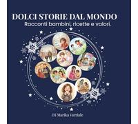 Dolci storie dal mondo -: Storie educative, ricette dal mondo e valori per bambini 3-8 anni