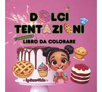 Dolci tentazioni - L'originale libro da colorare: Libri da colorare per adulti, ragazzi e bambini che amano i dolci e far coccolare, disegni facili e ... (The Original Bold and Easy Coloring Book)