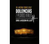 DOLENCIAS: 7 PECADOS VITALES: DONDE LA MEDICINA NO LLEGA