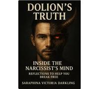 Dolion's truth - Inside the Narcissist's mind - Reflections to help you break free