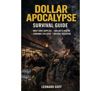 Dollar Apocalypse Survival Guide: Must-Have Supplies, Bug Out Bag Essentials, Bug in Strategies, Edible Wild Plants, and Surviving During Economic Collapse and Natural Disasters