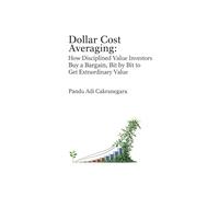 Dollar Cost Averaging: How Disciplined Value Investors Buy a Bargain, Bit by Bit to Get Extraordinary Value (The Buffett Blueprint)