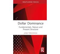 Dollar Dominance: Fundamentals, Nature, and Present Structure (Routledge Focus on Economics and Finance)