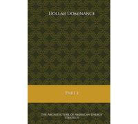 Dollar Dominance: Part I - The Architecture of American Energy Strategy