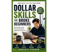 Dollar Skills for Broke Beginners: How to Use AI and Free Tools to Earn Online from Anywhere (No Experience Needed)