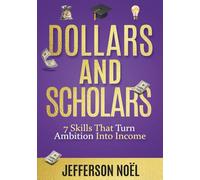 Dollars & Scholars: 7 Skills That Turn Ambition Into Income