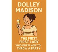 Dolley Madison: The first First Lady who knew how to throw a party: Funny Gift Notebook Journal, Blank, Secret Santa Gift for Coworker, Friends and Family