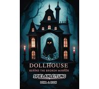 DOLLHOUSE BEHIND THE BROKEN MIRROR SPIELANLEITUNG: Expertentipps, Kampftaktiken und Story-Analysen für jeden Spieler