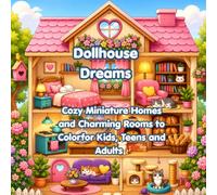 Dollhouse Dreams: Cozy Miniature Homes and Charming Rooms to Color for Kids, Teens, and Adults (Cozy and Cute Spaces Series)