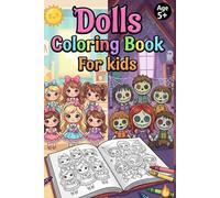 Dolls Coloring Book for Kids Ages 5+ Cute Doll Characters, Princess Dolls, Fashion Dolls & Fun Coloring Pages for Girls and Boys
