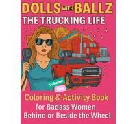 Dolls with Ballz The Trucking Life: Coloring and Activity Book for Badass Women Behind or Beside the Wheel (KeepEm Rolling Dolls with Ballz Collection Volume 1)