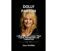 DOLLY PARTON: A Biography of a Country Music Legend, Philanthropist, and Cultural Icon