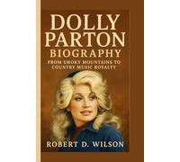DOLLY PARTON BIOGRAPHY: From Smoky Mountains to Country Music Royalty