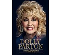 DOLLY PARTON: From Smoky Mountain Songbird to Global Icon of Music, Movies, and Philanthropy