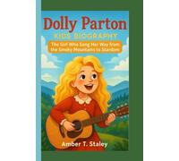 DOLLY PARTON KIDS BIOGRAPHY: The Girl Who Sang Her Way from the Smoky Mountains to Stardom