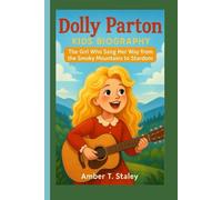 DOLLY PARTON KIDS BIOGRAPHY: The Girl Who Sang Her Way from the Smoky Mountains to Stardom