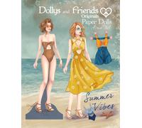 Dollys and Friends Originals Paper Dolls, Summer Vibes: A Collectible Dress-Up Wardrobe of Breezy Sundresses, Beachwear, and Sunny-Day Fashion