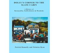Dolly's Corner to the Slate Cabin: A History of Barnacullia, Staffordstown & Woodside