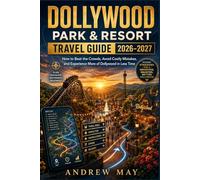 DOLLYWOOD PARK & RESORT TRAVEL GUIDE 2026-2027: How to Beat the Crowds, Avoid Costly Mistakes, and Experience More of Dollywood in Less Time