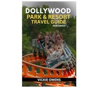 DOLLYWOOD PARK & RESORT TRAVEL GUIDE (2026 Edition): Insider’s Handbook to Dollywood, DreamMore Resort, and the Smoky Mountains - Rides, Food, ... and Family Fun (VACATION COMPANION 2025-2026)