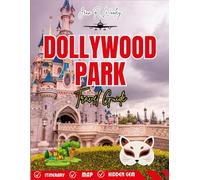 DOLLYWOOD PARK TRAVEL GUIDE 2025-2026: Explore Rides, Shows, Tickets, Tips & Hidden Gems for an Unforgettable Adventure in Pigeon Forge, Tennessee