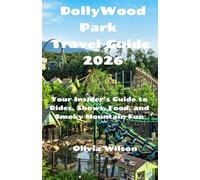 DollyWood Park Travel Guide 2026: Your Insider’s Guide to Rides, Shows, Food, and Smoky Mountain Fun (ULTIMATE TOURIST GUIDEBOOK)