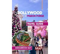 Dollywood Resort & Pigeon Forge Travel Guide: Explore the East Tennessee attractions, Family fun and diverse cultures with Park maps, photos & Tested tips (All-Season Local Guides 2025 and Beyond)