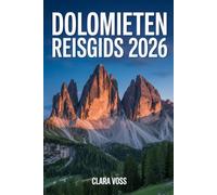 DOLOMIETEN REISGIDS 2026: Het Complete Reisgidsboek voor Wandelen, Skiën, Cultuur & Keuken in Italië's Adembenemende Toppen