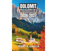 Dolomit Reiseführer 2026-2027: Intelligente Reiserouten, malerische Strecken, regionale Küche und Schritt-für-Schritt-Planung