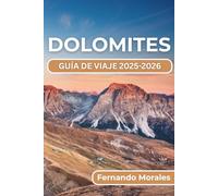 DOLOMITAS GUÍA DE VIAJE 2025-2026: Desde caminatas panorámicas hasta aventuras de esquí, cultura local y retiros relajantes