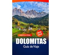 Dolomitas Guía de Viaje 2025-2026: Explora las rutas escénicas del norte de Italia, maravillas alpinas, cordilleras, secretos locales y aventuras al aire libre