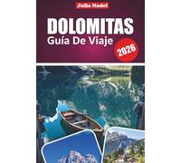 DOLOMITAS GUÍA DE VIAJE 2026: Descubre maravillas alpinas, joyas ocultas y emocionantes aventuras en la majestuosa región montañosa del norte de Italia